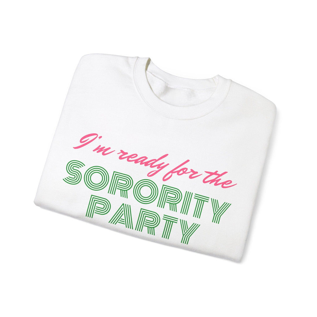 I'm Ready For The Sorority Party Crewneck Sweatshirt