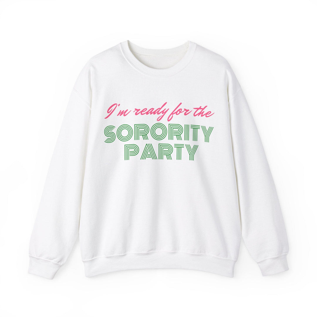 I'm Ready For The Sorority Party Crewneck Sweatshirt