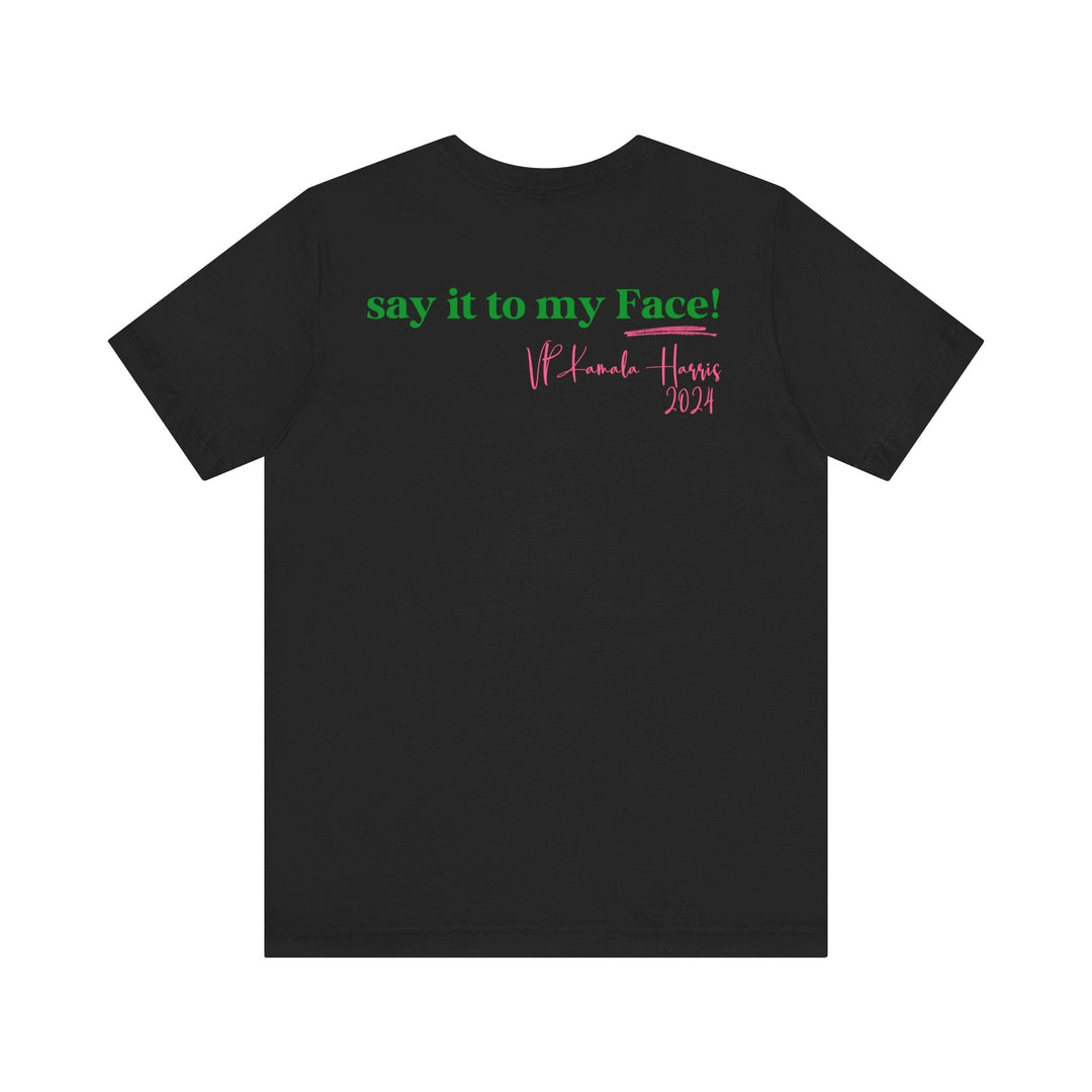 Kamala Harris Inspired Say It To My Face T-shirt