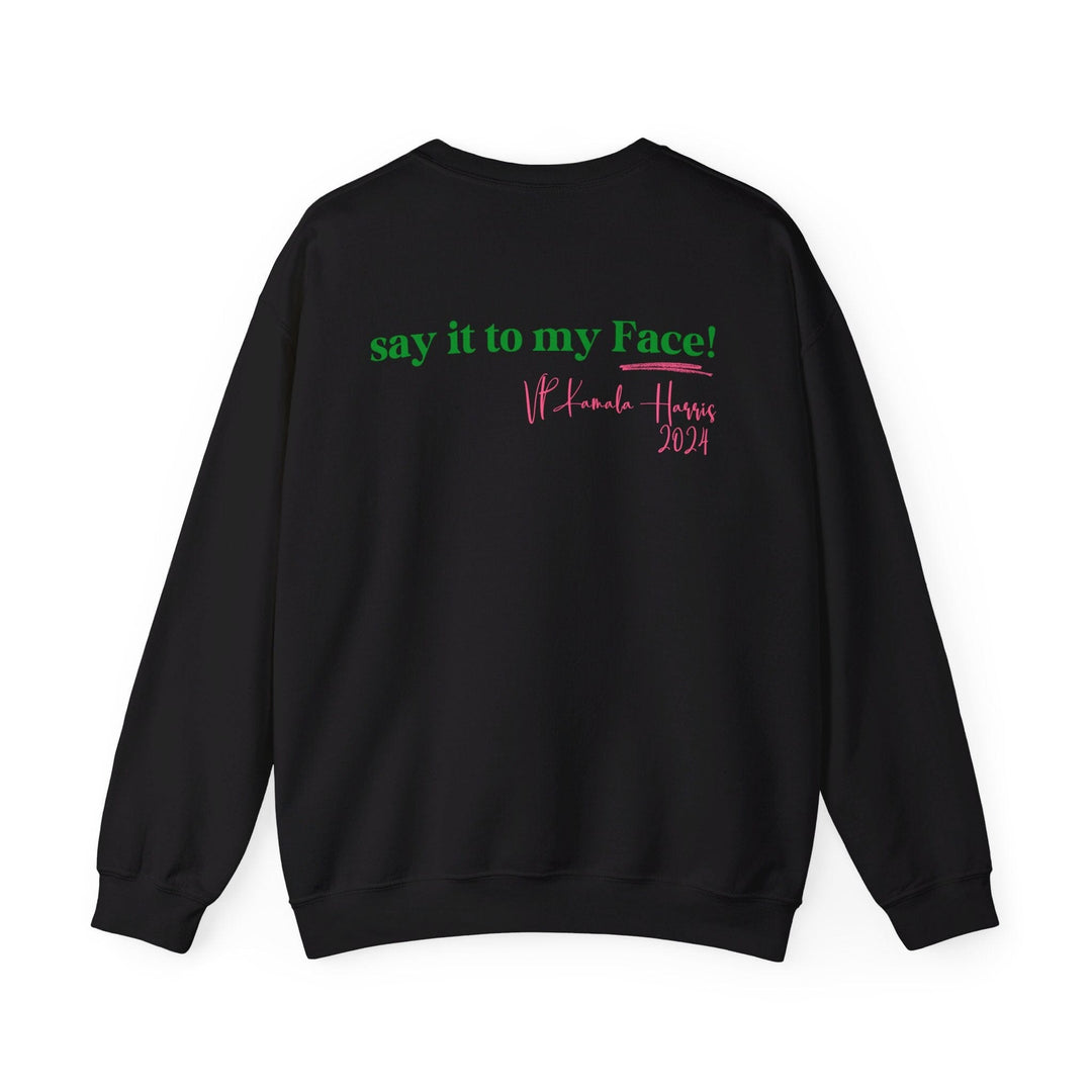 Say It To My Face Kamala Harris Inspired Crewneck Sweatshirt