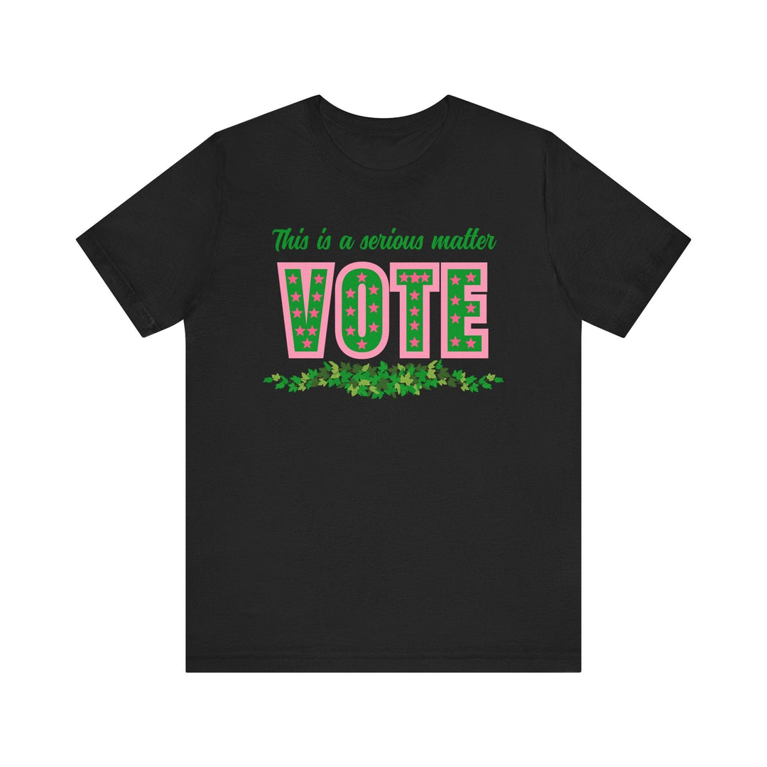 This is a serious Matter - Vote Tshirt